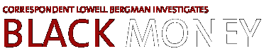 Correspondent Lowell Bergman Investigates Black Money