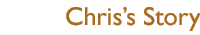 CHRIS'S STORY