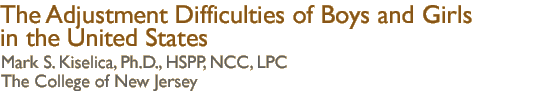 the adjustment difficulties of boys and girls in the united states... Mark S. Kiselica, Ph.D., HSPP, NCC, LPC - The College of New Jersey