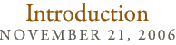 introduction: november 21, 2006