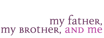 My Father, My Brother, and Me