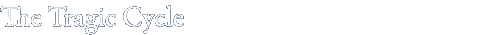 THE TRAGIC CYCLE