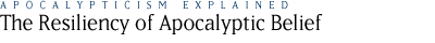 the resiliency of apocalyptic belief