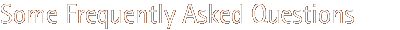 some frequently asked questions