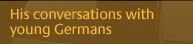 His conversations with young Germans