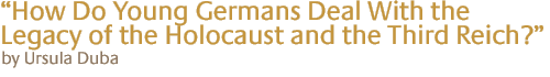 "how do young germans deal with the legacy of the holocaust and the third reich? by ursula duba