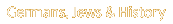germans, jews & history