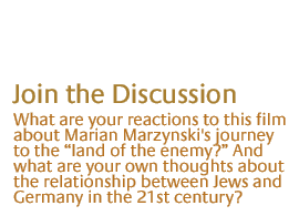 join the discussion: What are your reactions to this film about Marian Marzynski's  journey to the land of the enemy? And what are your own thoughts about  the relationship between Jews and Germany in the 21st century?