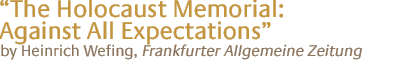 "the holocaust memorial: against all expectations"...by Heinrich Wefing, Frankfurter Allgemeine Zeitung