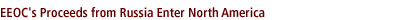 EEOC's Proceeds from Russia Enter North America