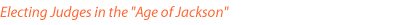 Electing Judges in the Age of Jackson