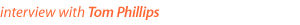 interview with tom phillips