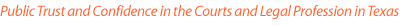 Public Trust and Confidence in the Courts and Legal Profession in Texas