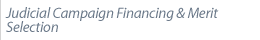 JUDICIAL CAMPAIGN FINANCING AND MERIT SELECTION