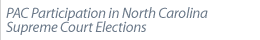 PAC PARTICIPATION IN NORTH CAROLINA SUPREME COURT ELECTIONS
