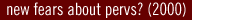 NEW FEARS ABOUT PERVS? (2000)