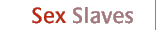 Sex Slaves [home page]