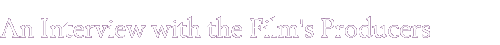 An Interview with the Film's Producers
